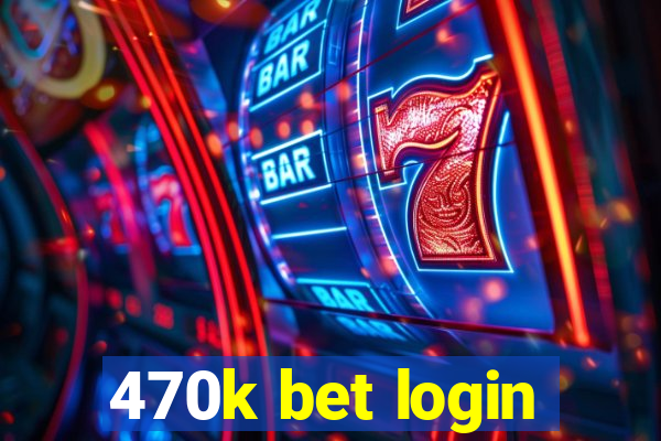 470k bet login